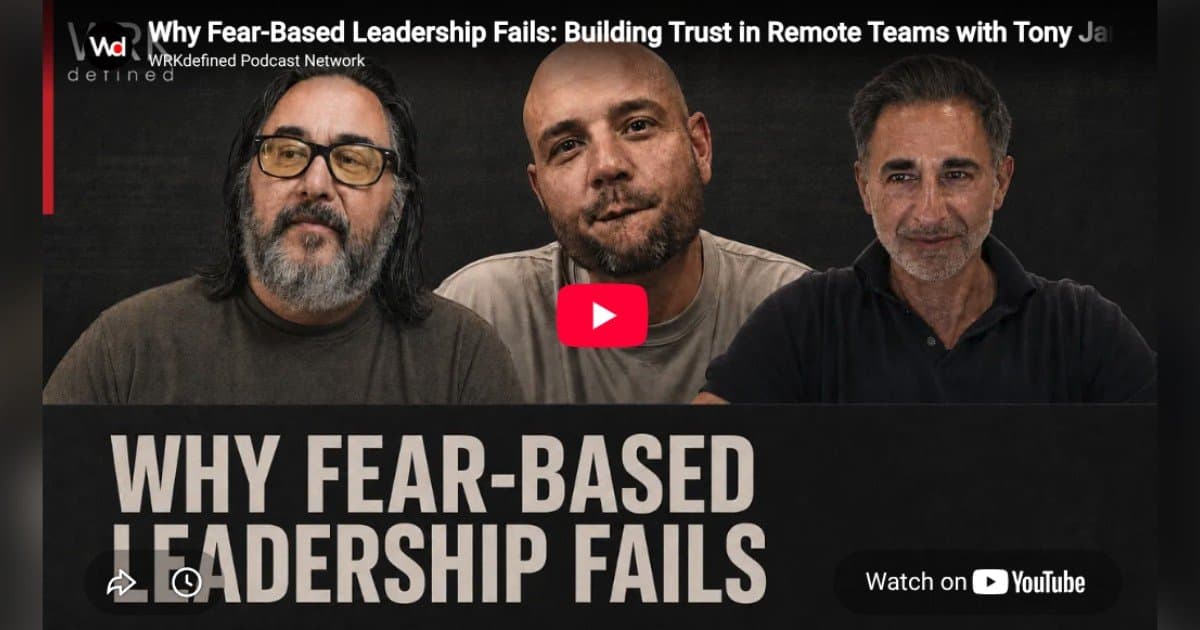 Why Fear-Based Leadership Fails: Building Trust in Remote Teams with Tony Jamous